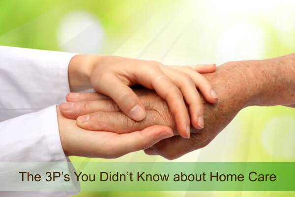 The 3P’s You Didn’t Know about Home Care